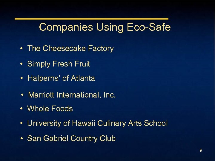 Companies Using Eco-Safe • The Cheesecake Factory • Simply Fresh Fruit • Halperns’ of