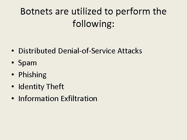 Botnets are utilized to perform the following: • • • Distributed Denial-of-Service Attacks Spam