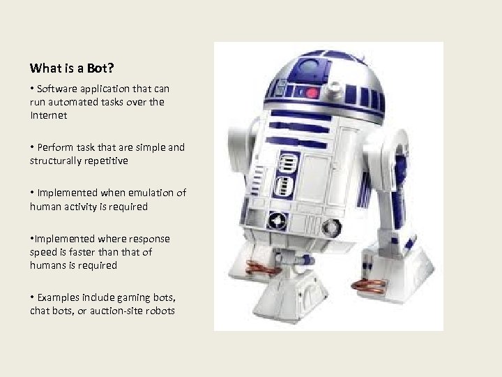 What is a Bot? • Software application that can run automated tasks over the