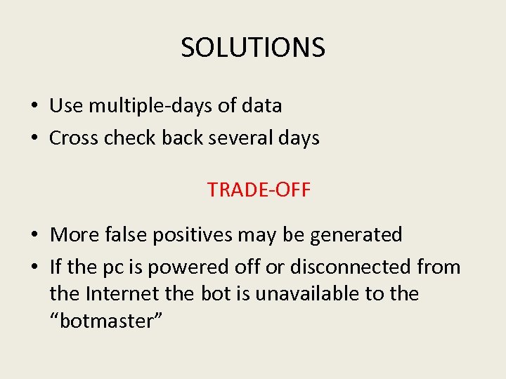 SOLUTIONS • Use multiple-days of data • Cross check back several days TRADE-OFF •