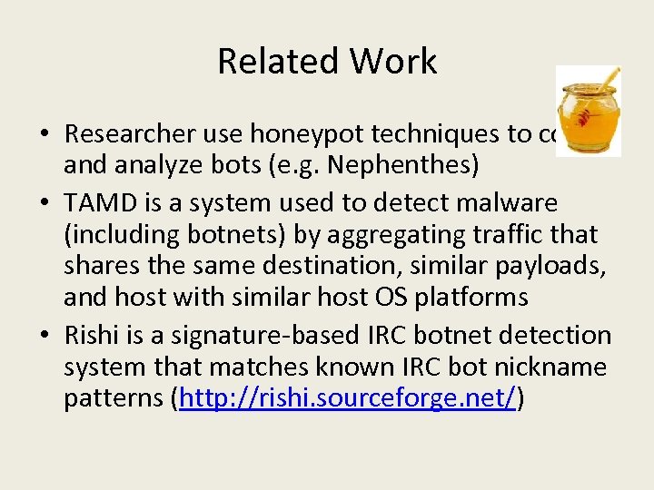 Related Work • Researcher use honeypot techniques to collect and analyze bots (e. g.