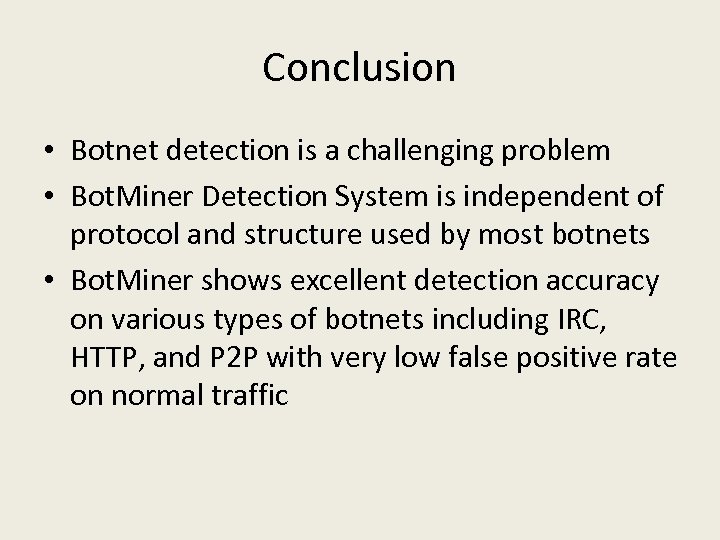 Conclusion • Botnet detection is a challenging problem • Bot. Miner Detection System is