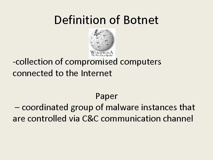 Definition of Botnet -collection of compromised computers connected to the Internet Paper – coordinated