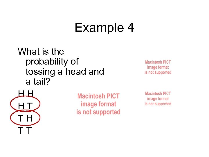 Example 4 What is the probability of tossing a head and a tail? HH