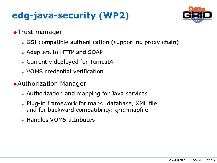 edg-java-security (WP 2) u Trust manager n GSI compatible authentication (supporting proxy chain) n