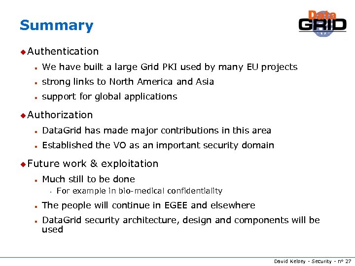 Summary u Authentication n We have built a large Grid PKI used by many
