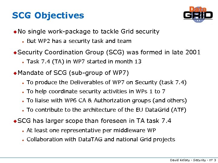SCG Objectives u No n single work-package to tackle Grid security But WP 2