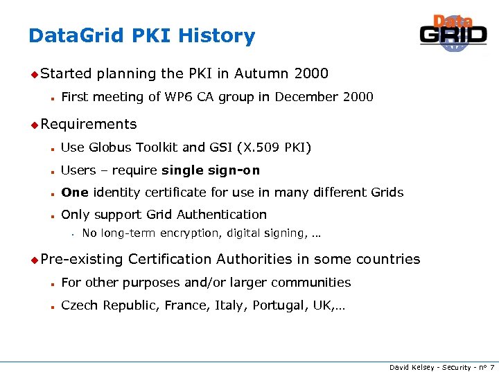 Data. Grid PKI History u Started n planning the PKI in Autumn 2000 First