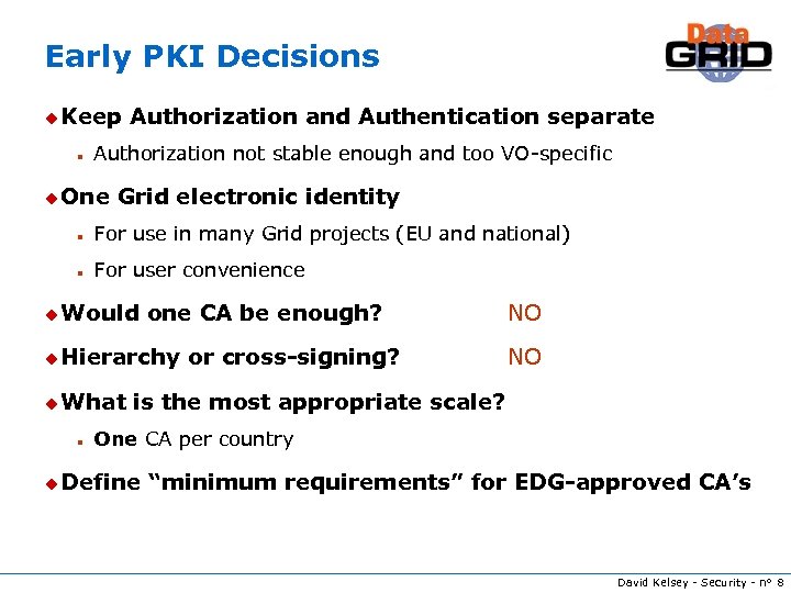Early PKI Decisions u Keep n Authorization and Authentication separate Authorization not stable enough