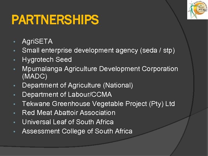PARTNERSHIPS • • • Agri. SETA Small enterprise development agency (seda / stp) Hygrotech