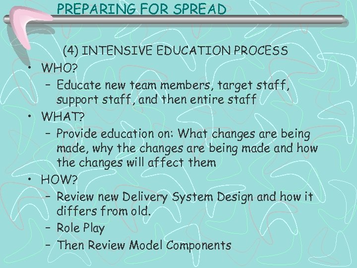 PREPARING FOR SPREAD (4) INTENSIVE EDUCATION PROCESS • WHO? – Educate new team members,
