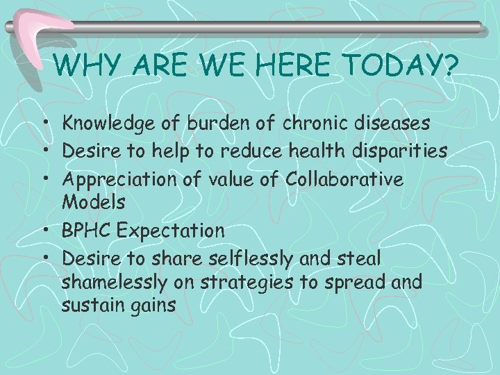 WHY ARE WE HERE TODAY? • Knowledge of burden of chronic diseases • Desire