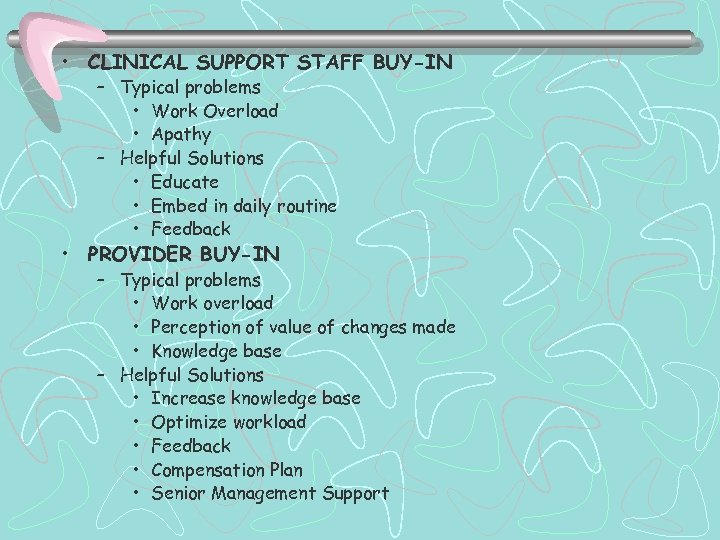  • CLINICAL SUPPORT STAFF BUY-IN – Typical problems • Work Overload • Apathy