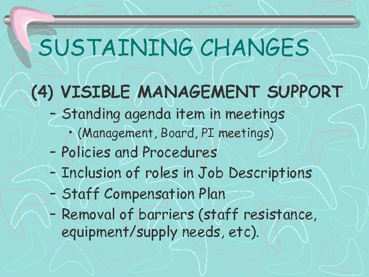 SUSTAINING CHANGES (4) VISIBLE MANAGEMENT SUPPORT – Standing agenda item in meetings • (Management,