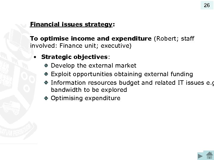 26 Financial issues strategy: To optimise income and expenditure (Robert; staff involved: Finance unit;