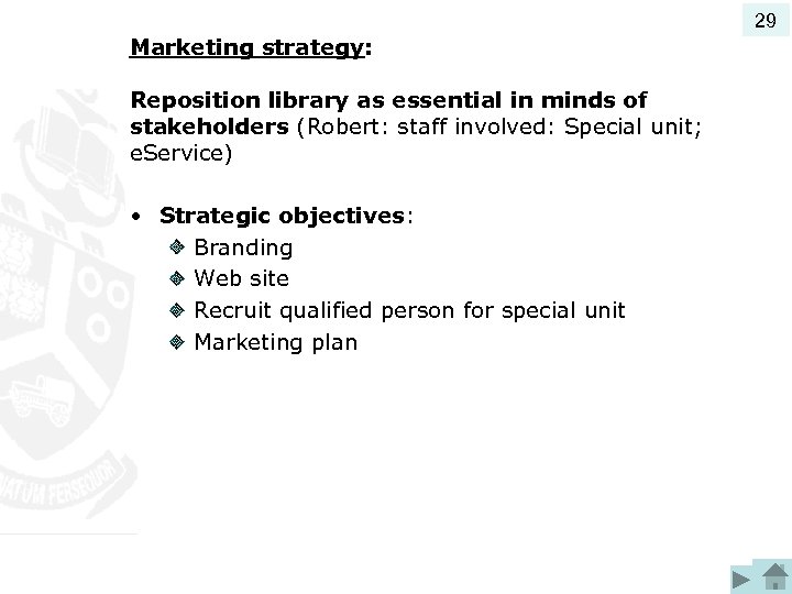 29 Marketing strategy: Reposition library as essential in minds of stakeholders (Robert: staff involved: