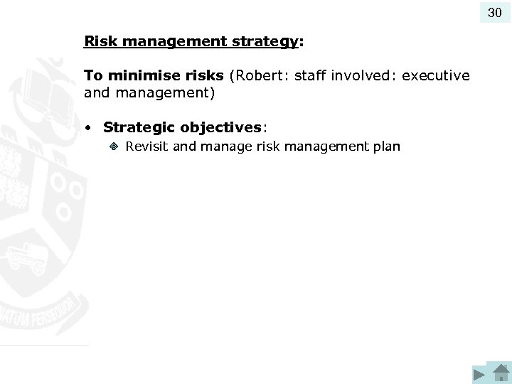 30 Risk management strategy: To minimise risks (Robert: staff involved: executive and management) •