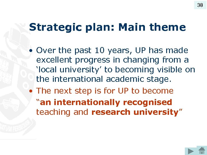 38 Strategic plan: Main theme • Over the past 10 years, UP has made