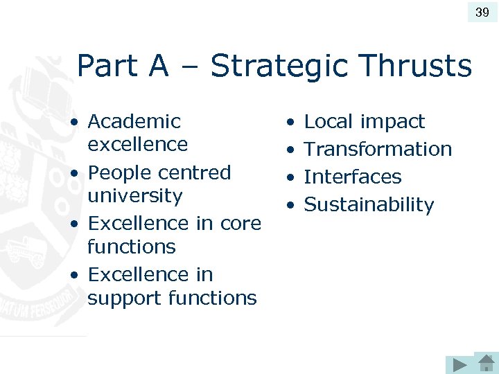 39 Part A – Strategic Thrusts • Academic excellence • People centred university •