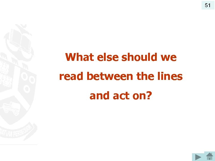 51 What else should we read between the lines and act on? 