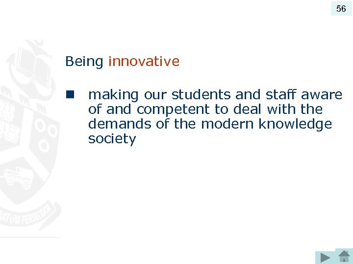56 Being innovative n making our students and staff aware of and competent to
