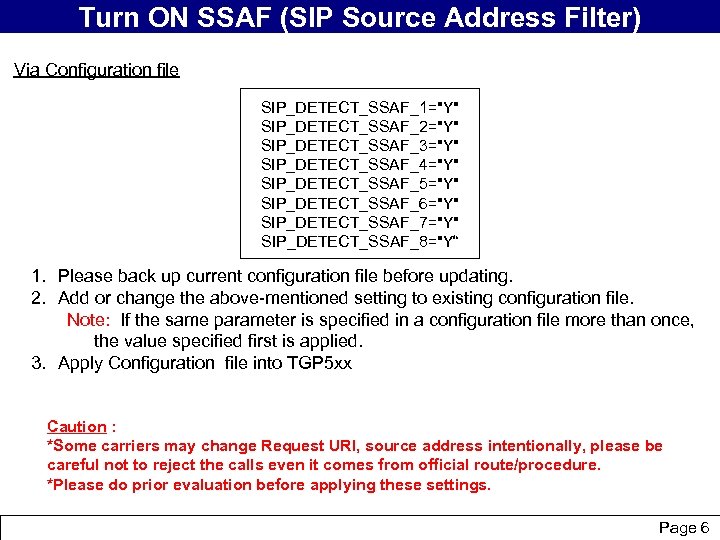 Turn ON SSAF (SIPoverview brief Source Address Filter) Via Configuration file SIP_DETECT_SSAF_1="Y" SIP_DETECT_SSAF_2="Y" SIP_DETECT_SSAF_3="Y"