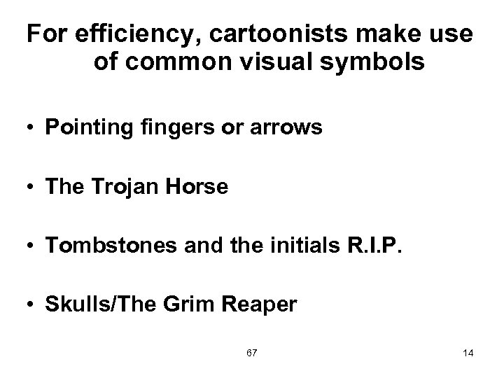 For efficiency, cartoonists make use of common visual symbols • Pointing fingers or arrows
