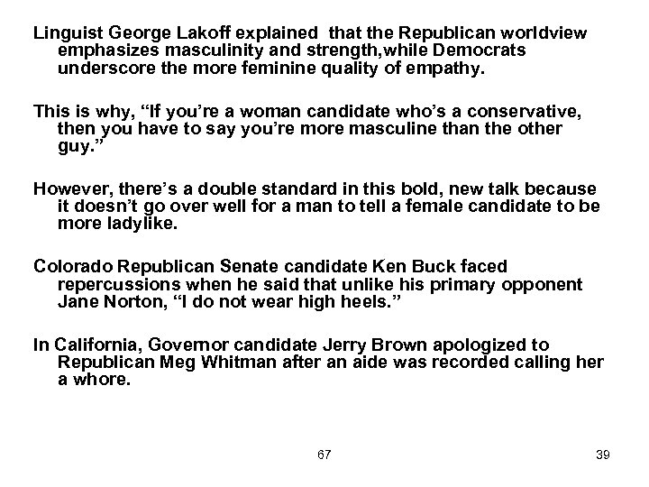 Linguist George Lakoff explained that the Republican worldview emphasizes masculinity and strength, while Democrats