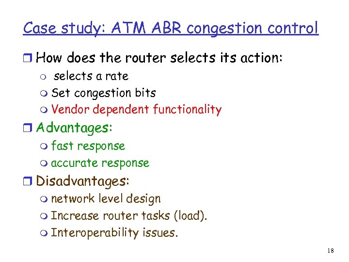 Case study: ATM ABR congestion control r How does the router selects its action: