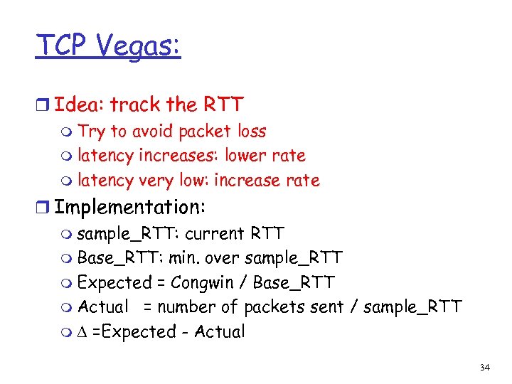 TCP Vegas: r Idea: track the RTT m Try to avoid packet loss m