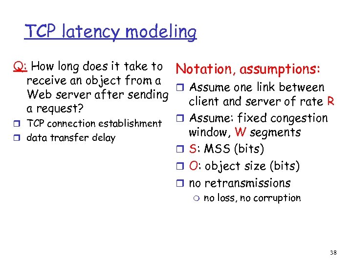 TCP latency modeling Q: How long does it take to Notation, assumptions: receive an