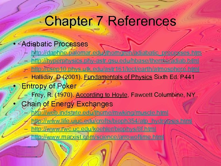 Chapter 7 References • Adiabatic Processes – – http: //daphne. palomar. edu/jthorngren/adiabatic_processes. htm http:
