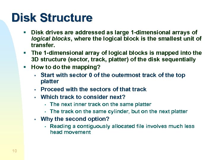 Disk Structure § Disk drives are addressed as large 1 -dimensional arrays of logical