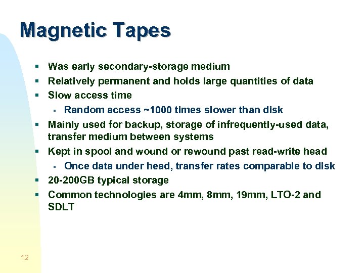 Magnetic Tapes § Was early secondary-storage medium § Relatively permanent and holds large quantities