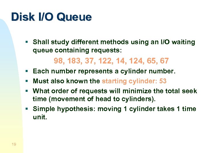 Disk I/O Queue § Shall study different methods using an I/O waiting queue containing