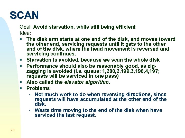 SCAN Goal: Avoid starvation, while still being efficient Idea: § The disk arm starts