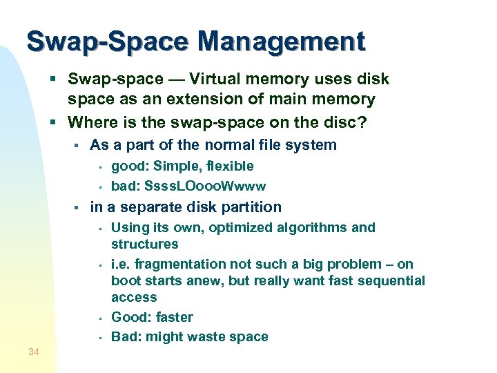 Swap-Space Management § Swap-space — Virtual memory uses disk space as an extension of