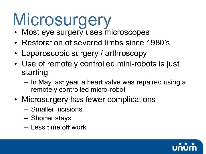 Microsurgery • • Most eye surgery uses microscopes Restoration of severed limbs since 1980’s