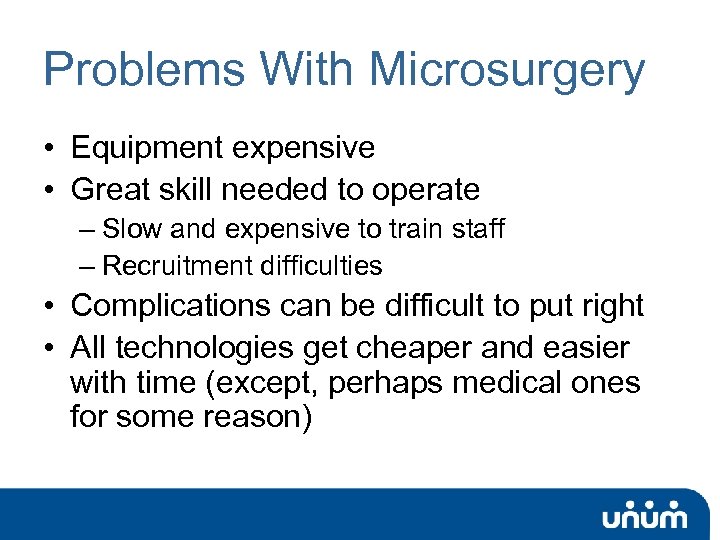 Problems With Microsurgery • Equipment expensive • Great skill needed to operate – Slow