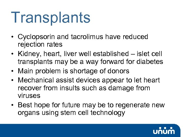 Transplants • Cyclopsorin and tacrolimus have reduced rejection rates • Kidney, heart, liver well