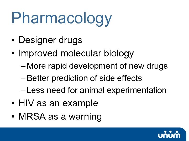 Pharmacology • Designer drugs • Improved molecular biology – More rapid development of new