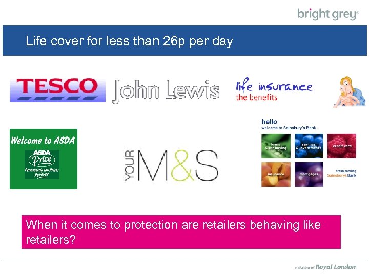 Life cover for less than 26 p per day When it comes to protection