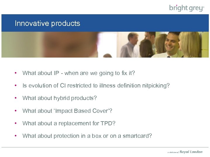 Innovative products • What about IP - when are we going to fix it?