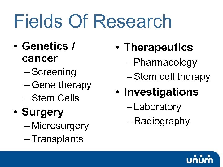 Fields Of Research • Genetics / cancer – Screening – Gene therapy – Stem