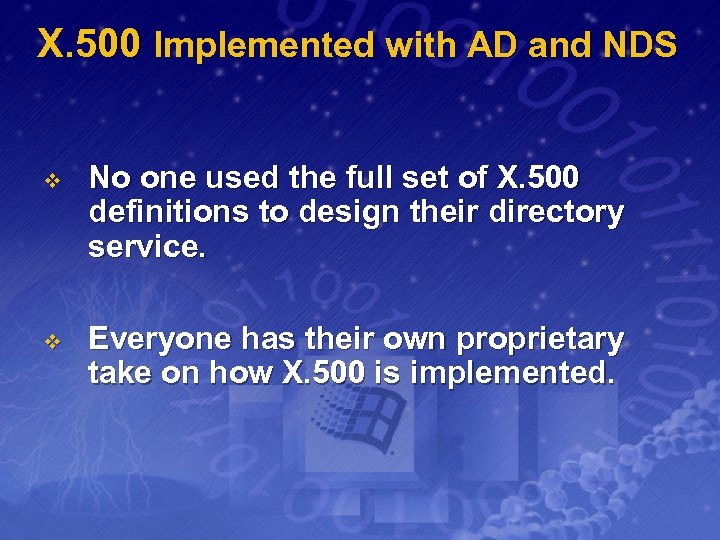 X. 500 Implemented with AD and NDS v No one used the full set