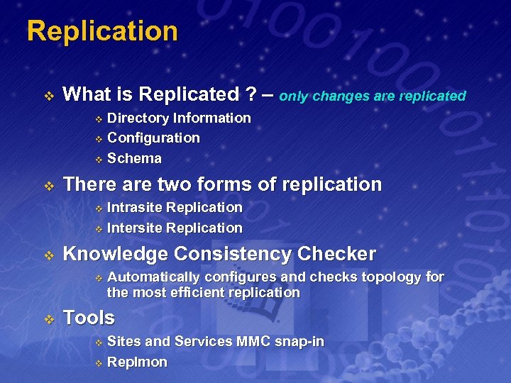 Replication v What is Replicated ? – only changes are replicated Directory Information v