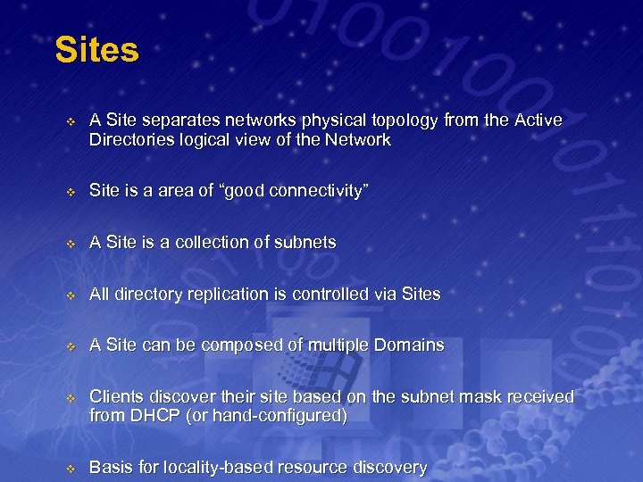 Sites v A Site separates networks physical topology from the Active Directories logical view