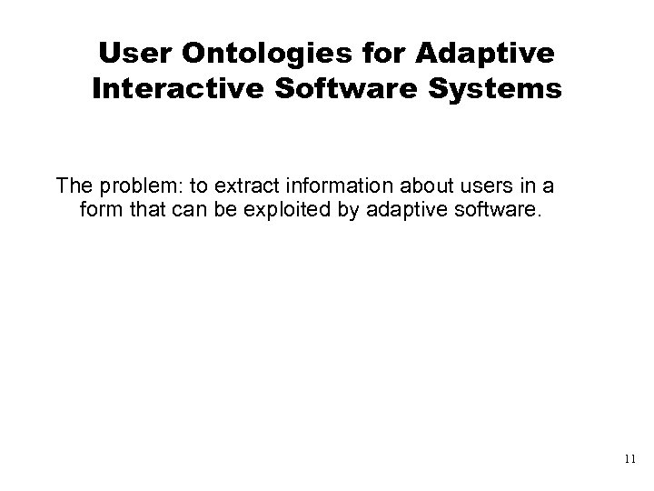 User Ontologies for Adaptive Interactive Software Systems The problem: to extract information about users