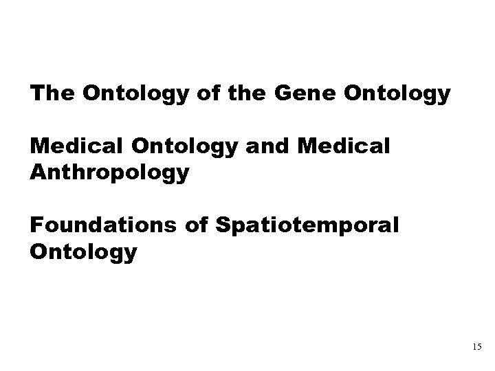 The Ontology of the Gene Ontology Medical Ontology and Medical Anthropology Foundations of Spatiotemporal