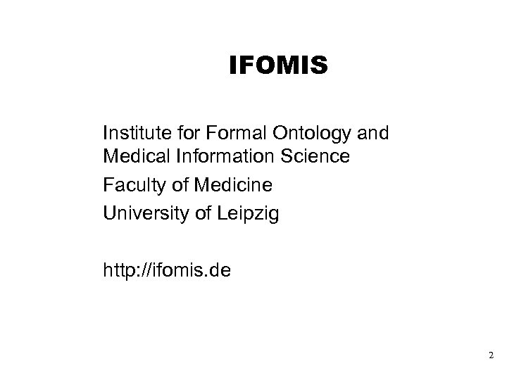 IFOMIS Institute for Formal Ontology and Medical Information Science Faculty of Medicine University of